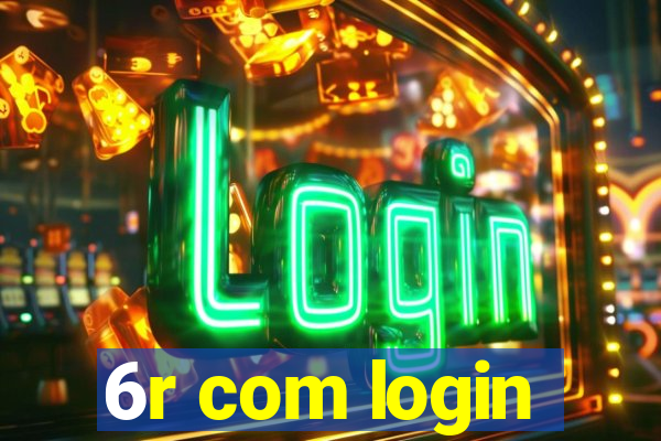 6r com login